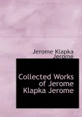 Collected Works of Jerome Klapka Jerome