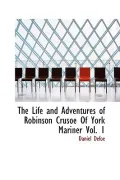 The Life and Adventures of Robinson Crusoe of York Mariner Vol. 1