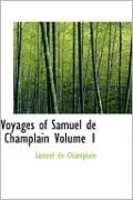 Voyages of Samuel de Champlain, Volume 1