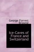 Ice-Caves Of France And Switzerland
