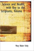 Science and Health, with Key to the Scriptures, Volume 1
