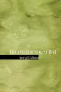How to Use Your Mind