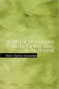History of Circumcision from the Earliest Times to the Present