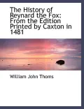 The History of Reynard the Fox: From the Edition Printed by Caxton in 1481 (Large Print Edit...