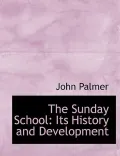 The Sunday School the Sunday School: Its History and Development (Large Print Edition) Its H...