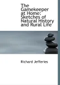 The Gamekeeper at Home: Sketches of Natural History and Rural Life (Large Print Edition)