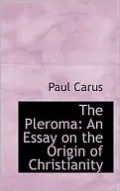 The Pleroma: An Essay on the Origin of Christianity