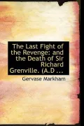 The Last Fight of the Revenge: And the Death of Sir Richard Grenville. (A.D ...