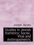 Studies in Jewish Statistics: Social, Vital and Anthropometric (Large Print Edition)