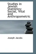 Studies in Jewish Statistics: Social, Vital and Anthropometric