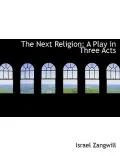 The Next Religion: A Play in Three Acts (Large Print Edition)