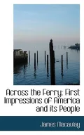 Across the Ferry: First Impressions of America and Its People