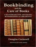 BOOKBINDING, AND THE CARE OF BOOKS: A Handbook For Amateurs, Bookbinders & Librarians