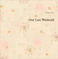 Our Last Weekend
