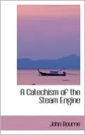 A Catechism of the Steam Engine