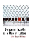 Benjamin Franklin as a Man of Letters