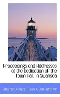 Proceedings and Addresses at the Dedication of the Town Hall, in Swansea