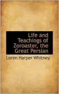 Life And Teachings Of Zoroaster, The Great Persian