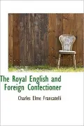 The Royal English and Foreign Confectioner