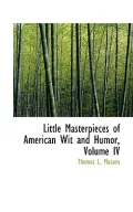 Little Masterpieces of American Wit and Humor, Volume IV (Paperback)