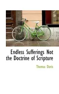 Endless Sufferings Not the Doctrine of Scripture