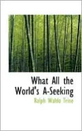 What All the World's A-Seeking