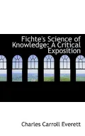 Fichte's Science of Knowledge: A Critical Exposition