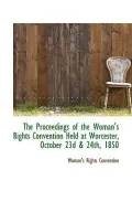 The Proceedings of the Woman's Rights Convention Held at Worcester, October 23d & 24th, 1850