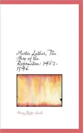 Martin Luther, the Hero of the Reformation: 1483-1546