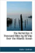 The Aerial Age: A Thousand Miles by Airship Over the Atlantic Ocean