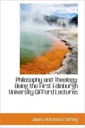 Philosophy and Theology: Being the First Edinburgh University Gifford Lectures