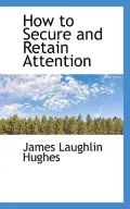 How to Secure and Retain Attention