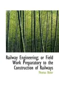 Railway Engineering: or Field Work Preparatory to the Construction of Railways
