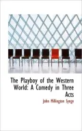 The Playboy of the Western World: A Comedy in Three Acts