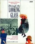 Through the Looking Glass A History of Dress from 1860 to the Present Day