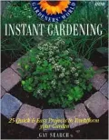 Instant Gardening : 25 Quick and Easy Projects to Transform Your Garden