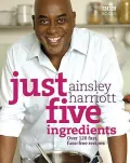 Just Five Ingredients: Over 120 Fast, Fuss-Free Recipes