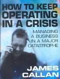 How to Keep Operating in a Crisis Manging a Business in a Major Catastrophe