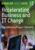 Accelerating Business and IT Change: Transforming Project Delivery
