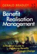 Benefit Realisation Management : Identifying and Realizing Measurable Business Benefits from Project and Programmes