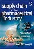 Supply Chain in the Pharmaceutical Industry: Strategic Influences and Supply Chain Responses