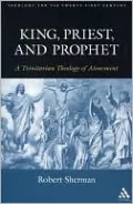 King, Priest, and Prophet: A Trinitarian Theology of Atonement