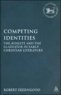 Competing Identities: The Athlete and the Gladiator in Early Christian Literature, Vol. 346