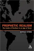 Prophetic Realism : Beyond Militarism and Pacifism in an Age of Terror