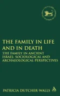 Family in Life and in Death: The Family in Ancient Israel: Sociological and Archaeological Perspectives