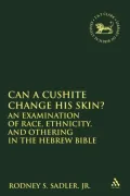 Can a Cushite Change His Skin?: An Examination of Race, Ethnicity, and Othering in the Hebrew Bible