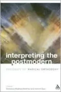 Interpreting the Postmodern: Responses to Radical Orthodoxy