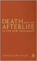 Death and the Afterlife in the New Testament