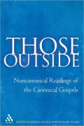 Those Outside : Noncanonical Readings of the Canonical Gospels