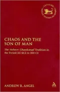 Chaos and the Son of Man: The Hebrew Chaoskampf Tradition in the Period 515 BCE to 200 CE